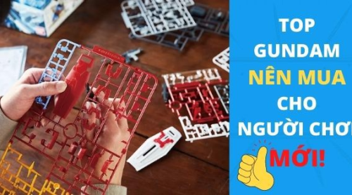 5 MẪU GUNDAM NÊN MUA CHO NGƯỜI MỚI BẮT ĐẦU CHƠI GUNPLA
